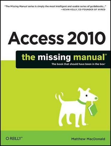 Access 2010: The Missing Manual: The Book That Should Have Been in the Box