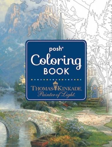 Posh Adult Coloring Book: Thomas Kinkade Designs for Inspiration & Relaxation: (Posh Coloring Books 14)
