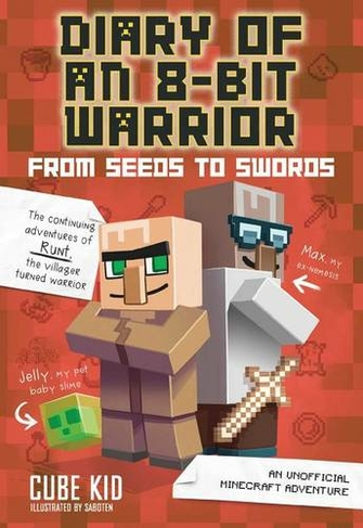 Diary of an 8-Bit Warrior: From Seeds to Swords: An Unofficial Minecraft Adventure (Diary of an 8-Bit Warrior 2)