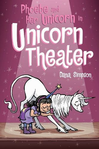 Phoebe and Her Unicorn in Unicorn Theater: (Phoebe and Her Unicorn 8)