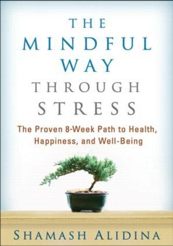The Mindful Way through Stress: The Proven 8-Week Path to Health, Happiness, and Well-Being
