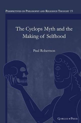 The Cyclops Myth and the Making of Selfhood: (Perspectives on Philosophy and Religious Thought 19)
