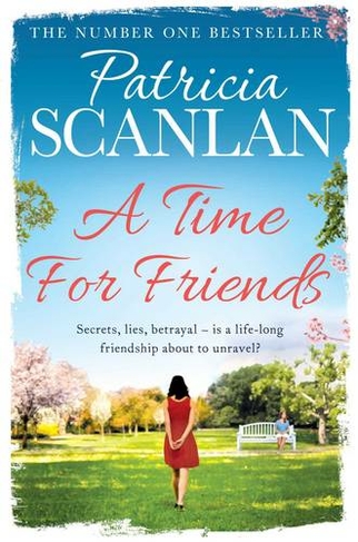 A Time For Friends: Warmth, wisdom and love on every page - if you treasured Maeve Binchy, read Patricia Scanlan