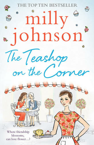 The Teashop on the Corner: Life is full of second chances, if only you keep your heart open for them. (Paperback Original)