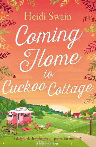 Coming Home to Cuckoo Cottage: a glorious summer treat of glamping, vintage tearooms and love ... (Paperback Original)