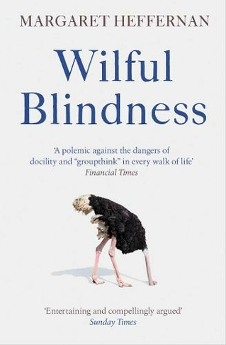 Wilful Blindness: Why We Ignore the Obvious (Reissue)