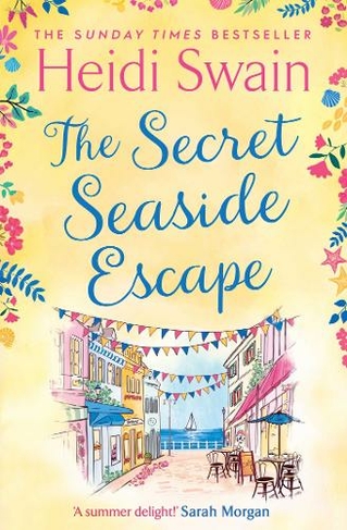 The Secret Seaside Escape: Escape to the seaside with the most heart-warming, feel-good romance of 2020, from the Sunday Times bestseller!