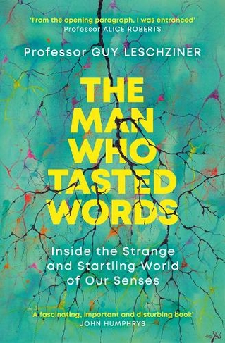 The Man Who Tasted Words: Inside the Strange and Startling World of Our Senses