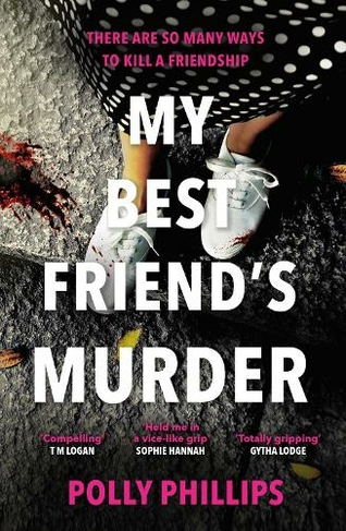 My Best Friend's Murder: The new addictive and twisty psychological thriller that will hold you in a 'vice-like grip' (Sophie Hannah)