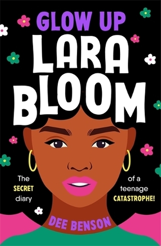 Glow Up, Lara Bloom: the secret diary of a teenage catastrophe!