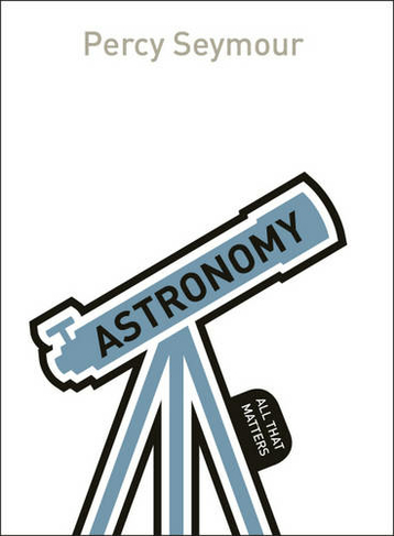 Astronomy: All That Matters: (All That Matters)