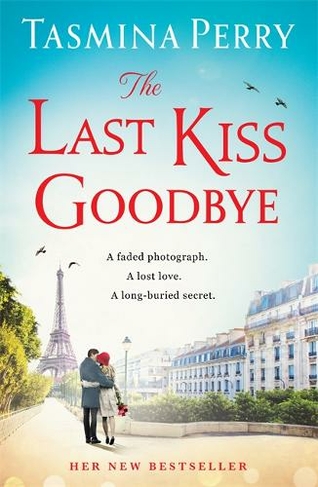 The Last Kiss Goodbye: From the bestselling author, the spellbinding story of an old secret and a journey to Paris