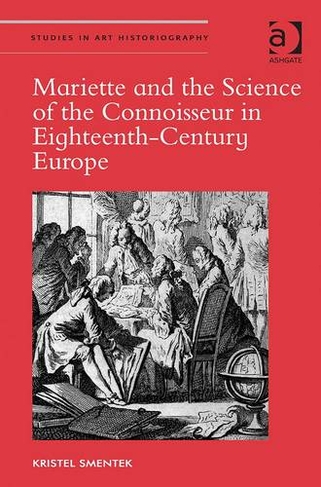 Mariette and the Science of the Connoisseur in Eighteenth-Century Europe: (Studies in Art Historiography)