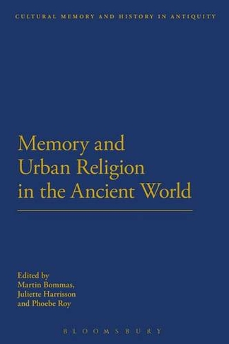 Memory and Urban Religion in the Ancient World: (Cultural Memory and History in Antiquity)
