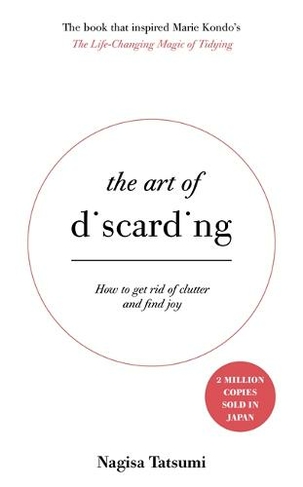 The Art of Discarding: How to get rid of clutter and find joy