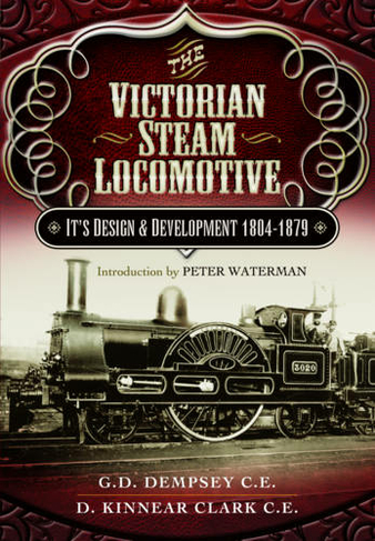 Victorian Steam Locomotive: Its Design and Development 1804-1879