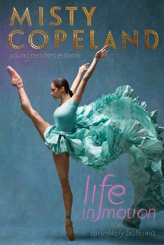 Life in Motion: An Unlikely Ballerina Young Readers Edition (Reprint)