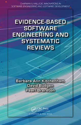 Evidence-Based Software Engineering and Systematic Reviews: (Chapman & Hall/CRC Innovations in Software Engineering and Software Development Series)