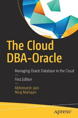 The Cloud DBA-Oracle: Managing Oracle Database in the Cloud (1st ed.)