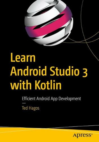 Learn Android Studio 3 with Kotlin: Efficient Android App Development (1st ed.)