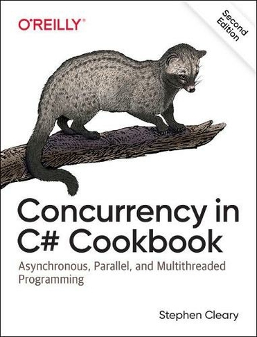 Concurrency in C# Cookbook: Asynchronous, Parallel, and Multithreaded Programming (2nd edition)