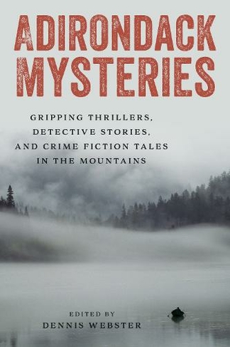 Adirondack Mysteries: Gripping Thrillers, Detective Stories, and Crime Fiction Tales in the Mountains