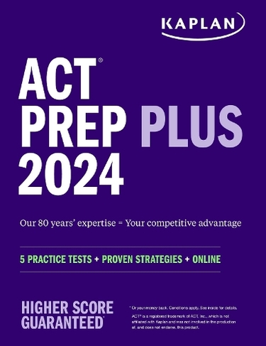 ACT Prep Plus 2024: Includes 5 Full Length Practice Tests, 100s of Practice Questions, and 1 Year Access to Online Quizzes and Video Instruction: (Kaplan Test Prep)