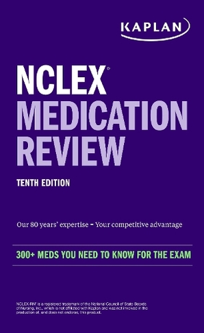 NCLEX Medication Review: 300+ Meds You Need to Know for the Exam: (Kaplan Test Prep Tenth Edition)