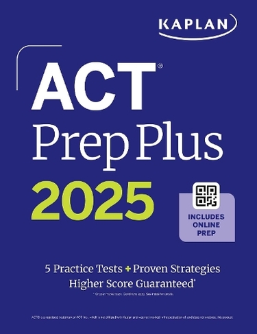 ACT Prep Plus 2025: Study Guide includes 5 Full Length Practice Tests, 100s of Practice Questions, and 1 Year Access to Online Quizzes and Video Instruction: (Kaplan Test Prep)