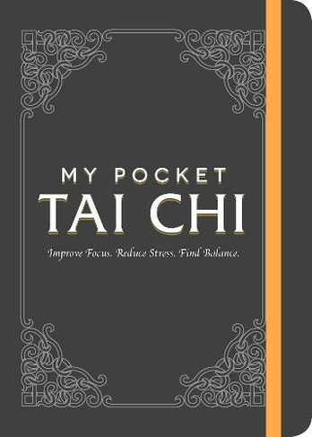 My Pocket Tai Chi: Improve Focus. Reduce Stress. Find Balance. (My Pocket Gift Book Series)