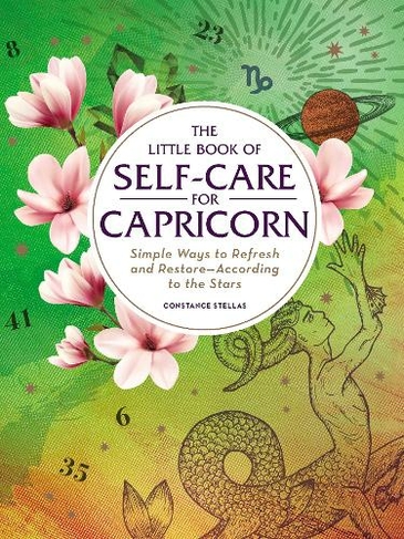 The Little Book of Self-Care for Capricorn: Simple Ways to Refresh and Restore-According to the Stars (Astrology Self-Care)
