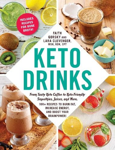 Keto Drinks: From Tasty Keto Coffee to Keto-Friendly Smoothies, Juices, and More, 100+ Recipes to Burn Fat, Increase Energy, and Boost Your Brainpower! (Keto Diet Cookbook Series)