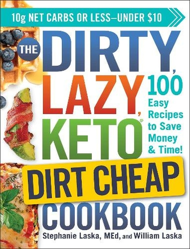The DIRTY, LAZY, KETO Dirt Cheap Cookbook: 100 Easy Recipes to Save Money & Time! (DIRTY, LAZY, KETO Diet Cookbook Series)
