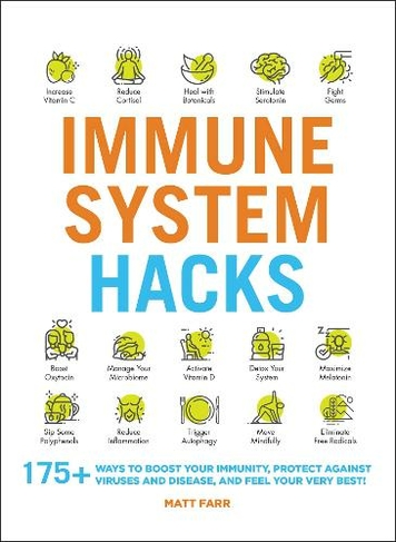 Immune System Hacks: 175+ Ways to Boost Your Immunity, Protect Against Viruses and Disease, and Feel Your Very Best! (Life Hacks Series)
