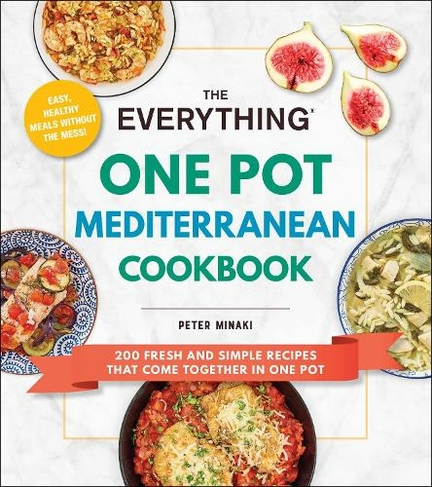 The Everything One Pot Mediterranean Cookbook: 200 Fresh and Simple Recipes That Come Together in One Pot (Everything (R) Series)