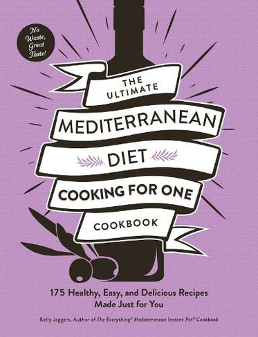 The Ultimate Mediterranean Diet Cooking for One Cookbook: 175 Healthy, Easy, and Delicious Recipes Made Just for You (Ultimate for One Cookbooks Series)