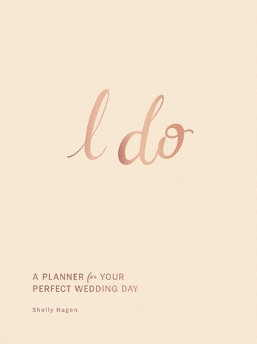I Do: A Planner for Your Perfect Wedding Day