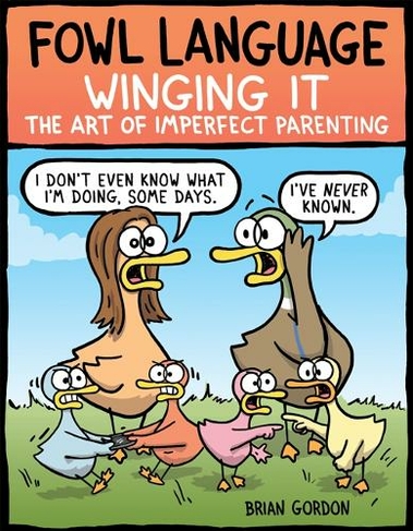Fowl Language: Winging It: The Art of Imperfect Parenting (Fowl Language 3)