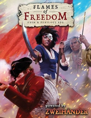 FLAMES OF FREEDOM Grim & Perilous RPG: Powered by ZWEIHANDER RPG
