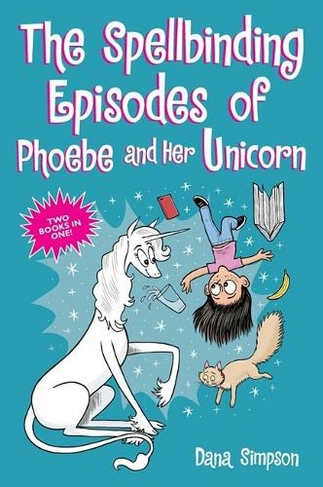 The Spellbinding Episodes of Phoebe and Her Unicorn: Two Books in One (Phoebe and Her Unicorn)