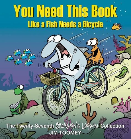 You Need This Book Like a Fish Needs a Bicycle: (Sherman's Lagoon 27)