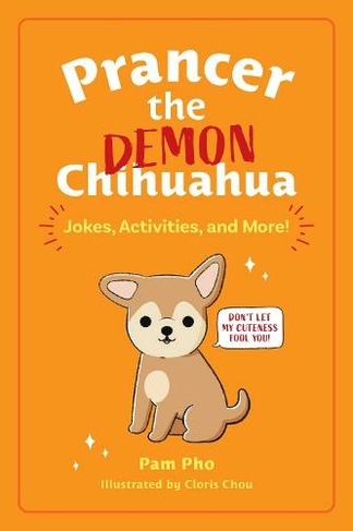Prancer the Demon Chihuahua: Jokes, Activities, and More! (Prancer the Demon Chihuahua 1)
