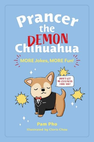 Prancer the Demon Chihuahua: MORE Jokes, MORE Fun!: (Prancer the Demon Chihuahua 2)
