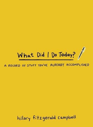 What Did I Do Today?: A Record of Stuff You've Already Accomplished