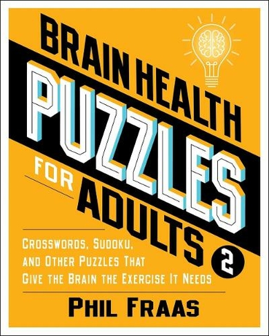 Brain Health Puzzles for Adults 2: Crosswords, Sudoku, and Other Puzzles That Give the Brain the Exercise It Needs (Brain Health)