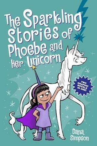 The Sparkling Stories of Phoebe and Her Unicorn: Two Books in One