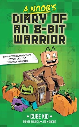 A Noob's Diary of an 8-Bit Warrior: (A Noob's Diary of an 8-Bit Warrior 1)