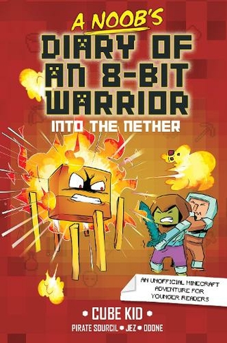 A Noob's Diary of an 8-Bit Warrior: Into the Nether (A Noob's Diary of an 8-Bit Warrior 2)