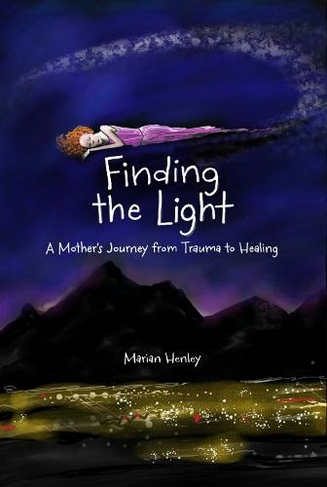 Finding the Light: A Mother's Journey from Trauma to Healing