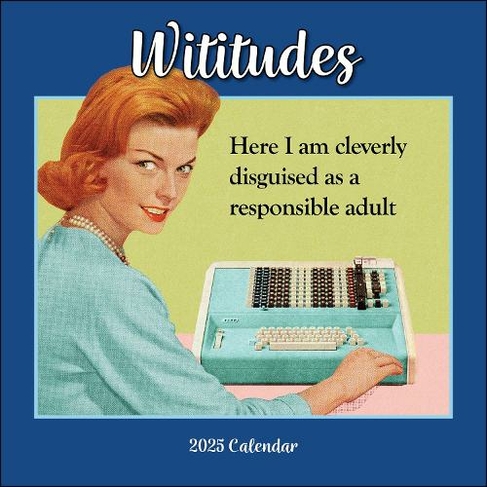 Wititudes 2025 Wall Calendar: Here I Am Cleverly Disguised As a Responsible Adult